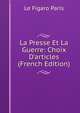 La Presse Et La Guerre: Choix D'articles (French Edition), Le Figaro Paris 