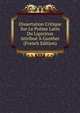 Dissertation Critique Sur Le Poeme Latin Du Ligurinus Attribue A Gunther (French Edition), 