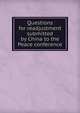 Questions for readjustment submitted by China to the Peace conference, 