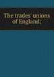 The trades' unions of England;, 