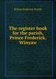 The register book for the parish, Prince Frederick, Winyaw, Prince Frederick Parish 