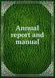 Annual report and manual, 