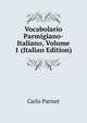Vocabolario Parmigiano-Italiano, Volume 1 (Italian Edition), Carlo Pariset 