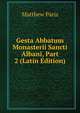 Gesta Abbatum Monasterii Sancti Albani, Part 2 (Latin Edition), Matthew Paris 