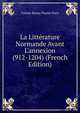 La Litt?rature Normande Avant L'annexion (912-1204) (French Edition), Gaston Bruno Paulin Paris 