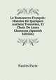 Le Romancero Francois: Histoire De Quelques Anciens Trouveres, Et Choix De Leurs Chansons (Spanish Edition), Paulin Paris 