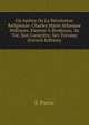 Un Apotre De La Revolution Religieuse: Charles Marie Athanase Pellissier, Pasteur A Bordeaux; Sa Vie, Son Caractere, Ses Travaux (French Edition), E Paris 