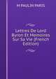 Lettres De Lord Byron Et Memoires Sur Sa Vie (French Edition), M Paulin Paris 