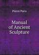 Manual of Ancient Sculpture, Pierre Paris 