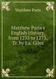 Matthew Paris's English History, from 1235 to 1273, Tr. by J.a. Giles, Matthew Paris 