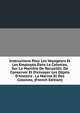 Instructions Pour Les Voyageurs Et Les Employ?s Dans Le Colonies, Sur La Mani?re De Recueillir, De Conserver Et D'envoyer Les Objets D'histoire . La Marine Et Des Colonies, (French Edition), 