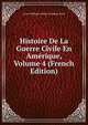Histoire De La Guerre Civile En Amerique, Volume 4 (French Edition), Louis-Philippe-Albert d'Orl?ans Paris 