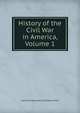 History of the Civil War in America, Volume 1, Louis-Philippe-Albert d'Orl?ans Paris 