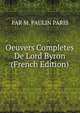 Oeuvers Completes De Lord Byron (French Edition), PAR M. PAULIN PARIS 
