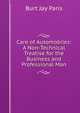 Care of Automobiles: A Non-Technical Treatise for the Business and Professional Man, Burt Jay Paris 