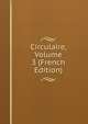 Circulaire, Volume 3 (French Edition), 
