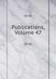 Publications, Volume 47, 