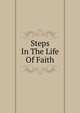 Steps In The Life Of Faith, 