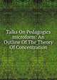 Talks On Pedagogics microform: An Outline Of The Theory Of Concentration, 