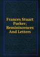 Frances Stuart Parker; Reminiscences And Letters, 