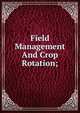 Field Management And Crop Rotation;, 