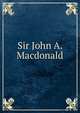 Sir John A. Macdonald, 