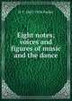 Eight notes; voices and figures of music and the dance, H T. 1867-1934 Parker 