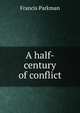 A half-century of conflict, Francis Parkman 