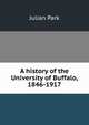 A history of the University of Buffalo, 1846-1917, Julian Park 