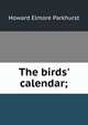 The birds' calendar;, Howard Elmore Parkhurst 