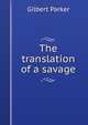 The translation of a savage, Parker Gilbert 