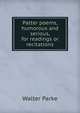 Patter poems, humorous and serious, for readings or recitations, Walter Parke 
