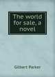 The world for sale, a novel, Parker Gilbert 