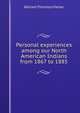 Personal experiences among our North American Indians from 1867 to 1885, William Thornton Parker 