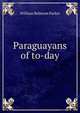 Paraguayans of to-day, William Belmont Parker 