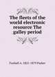 The fleets of the world electronic resource The galley period, Foxhall A. 1821-1879 Parker 