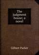 The judgment house; a novel, Parker Gilbert 