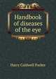 Handbook of diseases of the eye, Harry Caldwell Parker 