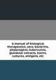 A manual of biological therapeutics; sera, bacterins, phylacogens, tuberculins, glandular extracts, toxins, cultures, antigens, etc, 