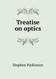 Treatise on optics, Stephen Parkinson 