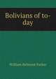 Bolivians of to-day, William Belmont Parker 
