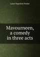 Mavourneen, a comedy in three acts, Louis Napoleon Parker 