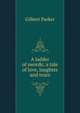 A ladder of swords; a tale of love, laughter and tears, Parker Gilbert 