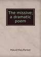 The missive; a dramatic poem, Maud May Parker 