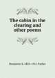 The cabin in the clearing and other poems, Benjamin S. 1833-1911 Parker 