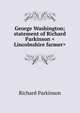 George Washington; statement of Richard Parkinson <Lincolnshire farmer>, Richard Parkinson 