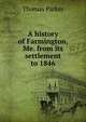 A history of Farmington, Me. from its settlement to 1846, Thomas Parker 
