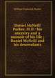 Daniel McNeill Parker, M.D.: his ancestry and a memoir of his life ; Daniel McNeill and his descendants, William Frederick Parker 
