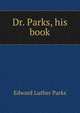Dr. Parks, his book, Edward Luther Parks 