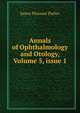 Annals of Ophthalmology and Otology, Volume 5, issue 1, James Pleasant Parker 